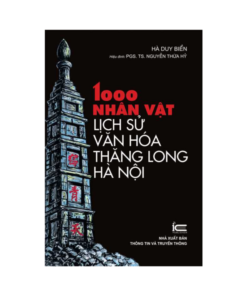 1000 Nhân vật lịch sử văn hóa Thăng Long Hà Nội