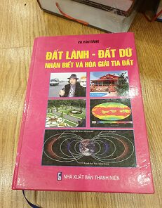 Đất Lành Đất Dữ Nhận Biết Và Hóa Giải Tia Đất - Vũ Văn Bằng