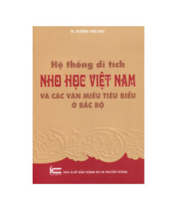 Hệ Thống Di Tích Nho Học Việt Nam Và Các Văn Miếu Tiêu Biểu Ở Bắc Bộ – TS.Dương Văn Sáu