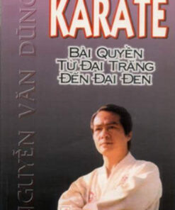 Karate Bài Quyền Từ Đai Trắng Đến Đai Đen - Nguyễn Văn Trung
