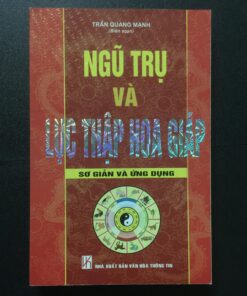 Ngũ Trụ Và Lục Thập Hoa Giáp Sơ giản và ứng dụng – Trần Quang Mạnh