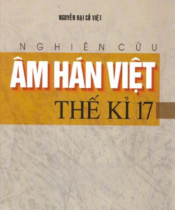 Nghiên Cứu Âm Hán Việt Thế Kỉ 17 (NXB Đại Học Quốc Gia 2019) - Nguyễn Đại Cồ Việt