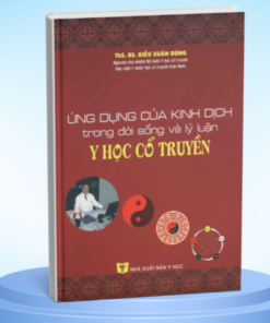 Ứng Dụng Của Kinh Dịch Trong Đời Sống Và Lý Luận Y Học Cổ Truyền – Kiều Xuân Dũng