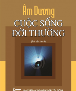 Âm Dương Cuộc Sống Đời Thường (NXB Thông Tin Truyền Thông 2020) - Nguyễn Tiến Đích
