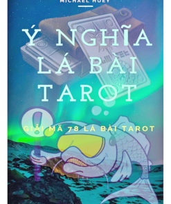 Ý Nghĩa Các Lá Bài Tarot Giải Mã 78 Lá Bài Tarot – Michael Huey