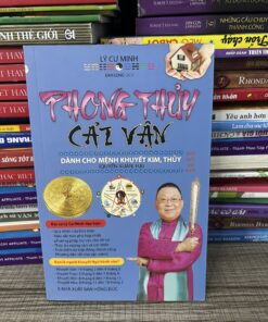 Phong Thủy Cải Vận - Dành Cho Mệnh Khuyết Kim, Thủy (Quyển Xuân, Hạ) Lý Cư Minh